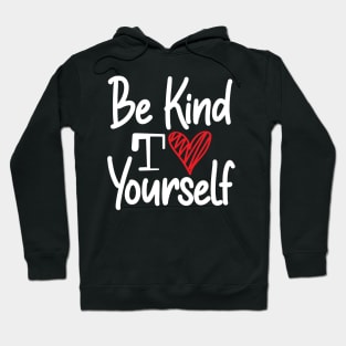 Be Kind to Yourself Hoodie